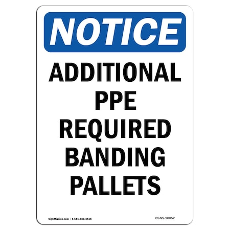 Signmission OSHA, Additional PPE Required Banding Pallets, 18in X 12in Rigid Plastic, 12" W, 18" H, Portrait OS-NS-P-1218-V-10052